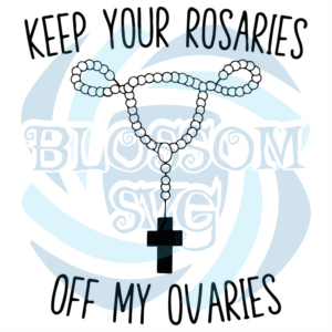 Keep Your Rosaries Off My Ovaries SVG WB090522019
