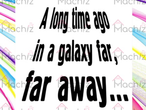 A Long Time Ago In A Galaxy Far Svg Files, Quotes Svg