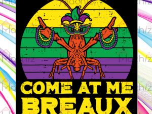Come At Me Breaux Crawfish Svg Files, Mardi Gras Svg