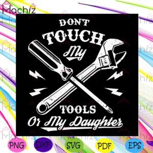 Don't Touch My Tools Or My Daughter Svg Design