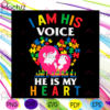 I Am His Voice He Is My Heart Autism Svg Files