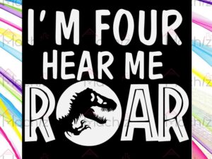 I'm Four Hear Me Roar SVG PNG