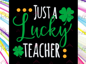 Just A Lucky Teacher Svg Files, St Patricks Day Svg