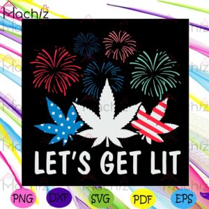 Let's Get Lit Svg Design, 4th Of July Svg, Independence Cannabis