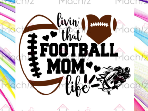 Livin That Football Mom Life Svg Files PNG, Football Mom Life