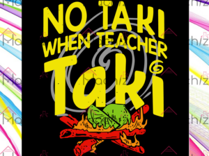 No Taki When Teacher Taki Svg Files, Back To School Svg
