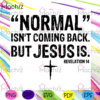 Normal Isnt Coming Back But Jesus Svg Files, Thanksgiving Svg