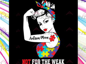 Not For The Weak Autism Mom Svg Files