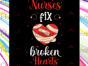 Nurses Fix Broken Hearts Svg Files, Valentine Svg