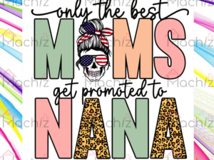 Only the Best Moms Get Promoted to Nana Svg Files PNG