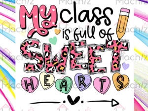 Teacher My Class Is Full Of Sweethearts Svg Files, Valentine Svg