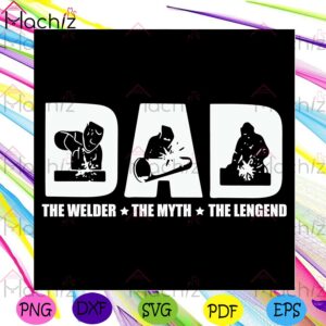 The Welder The Myth The Legend Svg Design, Fathers Day Svg