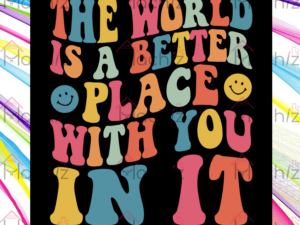 The World Is a Better Place With You In It Svg Files, Quotes Svg