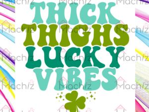 Thick Thighs Lucky Vibes Svg Files, St Patrick's Day Svg