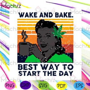 Wake And Bake Best Way To Start The Day Svg Design
