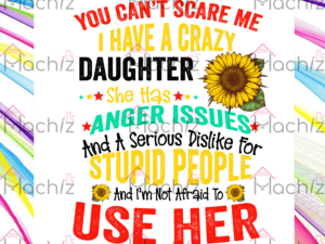 I have a crazy daughter sunflower Svg Files