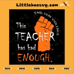 this-teacher-has-had-enough-svg-end-gun-violence-svg-teacher-life-svg-teacher-saying-svg-school-life-svg-student-svg
