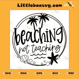 Beaching Not Teaching SVG PNG DXF EPS, Teacher Summer SVG