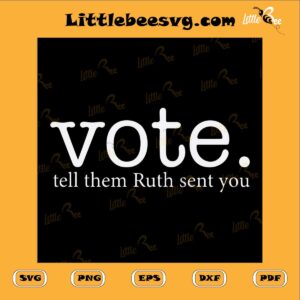 Vote Tell Them Ruth Sent You Political SVG PNG DXF EPS