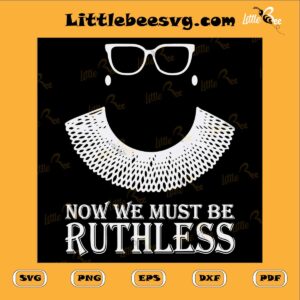 RBG We Must Now Be Ruthless SVG PNG DXF EPS, Women Saying