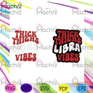 Thick Thighs Libra Vibes SVG, Birthday Libra Gift SVG
