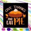 give-thanks-and-eat-pie-for-thankgiving-svg-png