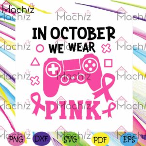 in-october-we-wear-pink-svg-breast-cancer-gaming-designs-files