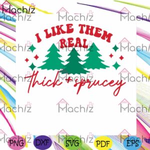 i-like-them-real-thick-and-sprucy-svg-funny-christmas-cricut-file