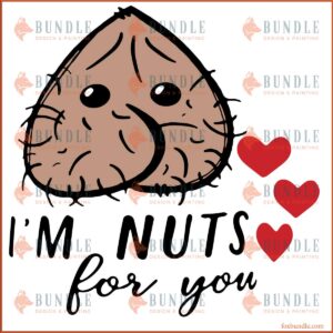 Im Nuts For You SVG Cut Files, Valentine Day Gift