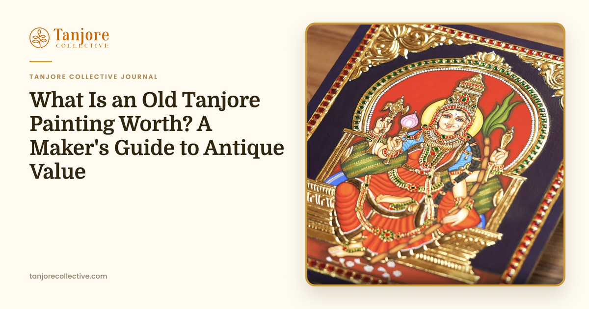 What Is an Old Tanjore Painting Worth? A Maker's Guide to Antique Value